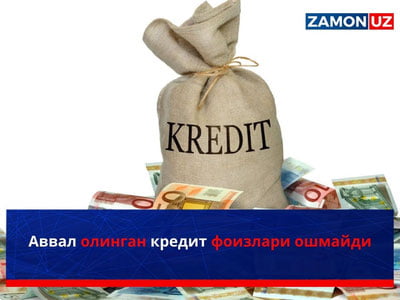 Avval olingan kredit foizlari oshmaydi