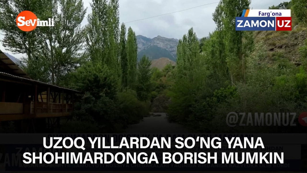 Uzoq yillardan so‘ng yana Shohimardonga borish mumkin