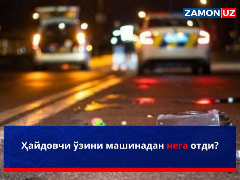 Haydovchi o‘zini mashinadan nega otdi?
