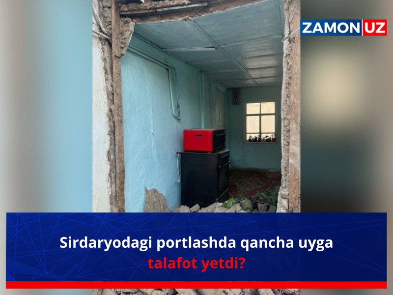 Сирдарёдаги портлашда қанча уйга талофот етди?