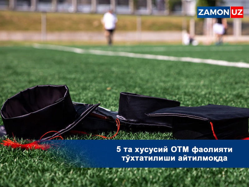 5 та хусусий ОТМ фаолияти тўхтатилиши айтилмоқда