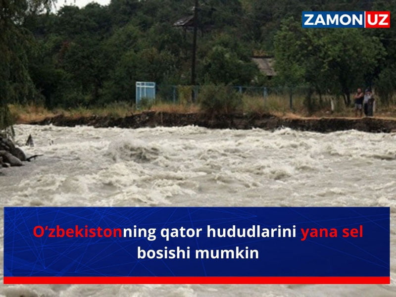 O‘zbekistonning qator hududlarini yana sel bosishi mumkin