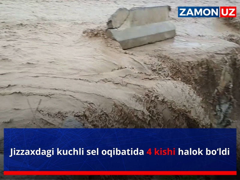 Jizzaxdagi kuchli sel oqibatida 4 kishi halok bo‘ldi
