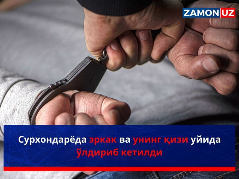 Surxondaryoda erkak va uning qizi uyida o‘ldirib ketildi