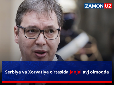 Сербия ва Хорватия ўртасида жанжал авж олмоқда
