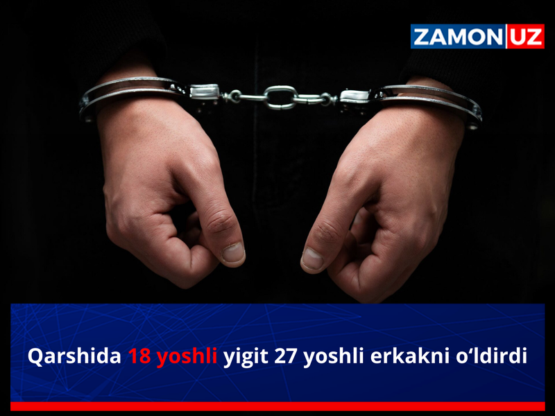Қаршида 18 ёшли йигит 27 ёшли эркакни ўлдирди