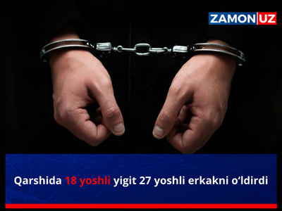 Қаршида 18 ёшли йигит 27 ёшли эркакни ўлдирди
