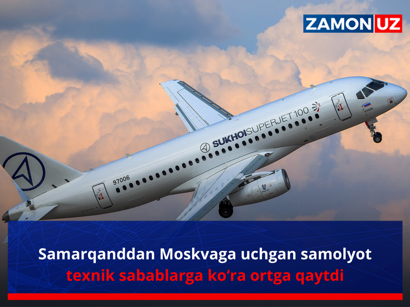 Samarqanddan Moskvaga uchgan samolyot texnik sabablarga ko‘ra ortga qaytdi