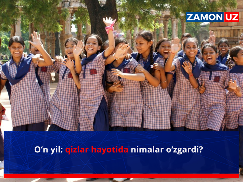 Ўн йил: қизлар ҳаётида нималар ўзгарди?