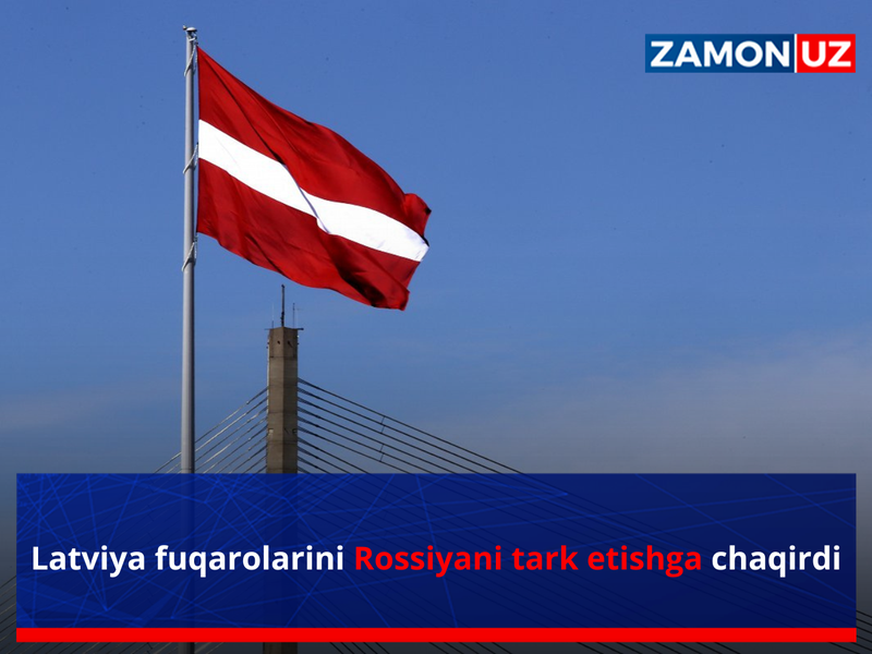 Латвия фуқароларини Россияни тарк этишга чақирди