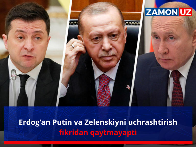 Эрдоған Путин ва Зеленскийни учраштириш фикридан қайтмаяпти