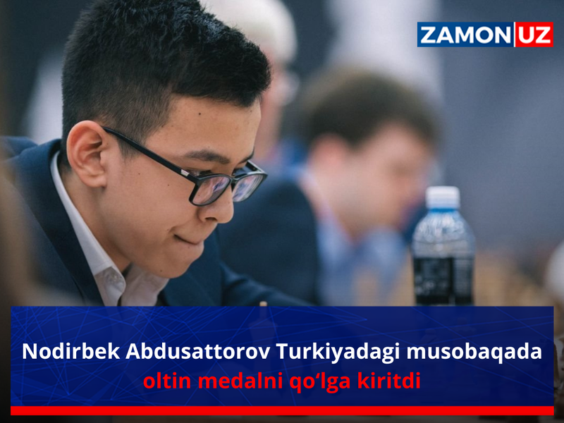 Nodirbek Abdusattorov Turkiyadagi musobaqada oltin medalni qo‘lga kiritdi