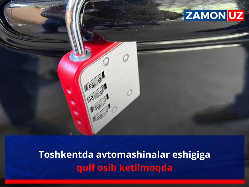 Тошкентда автомашиналар эшигига қулф осиб кетилмоқда