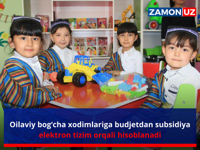 Oilaviy bog‘cha xodimlariga budjetdan subsidiya elektron tizim orqali hisoblanadi