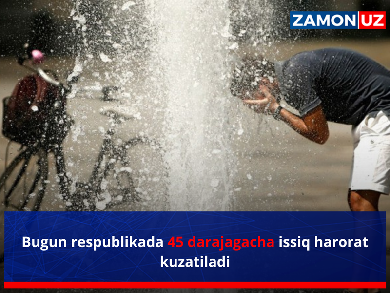 Bugun respublikada 45 darajagacha issiq harorat kuzatiladi
