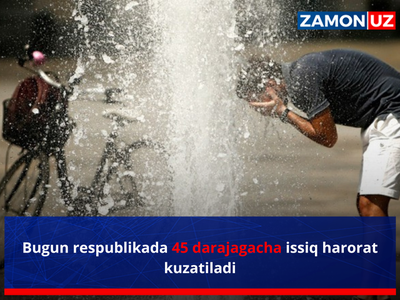 Bugun respublikada 45 darajagacha issiq harorat kuzatiladi